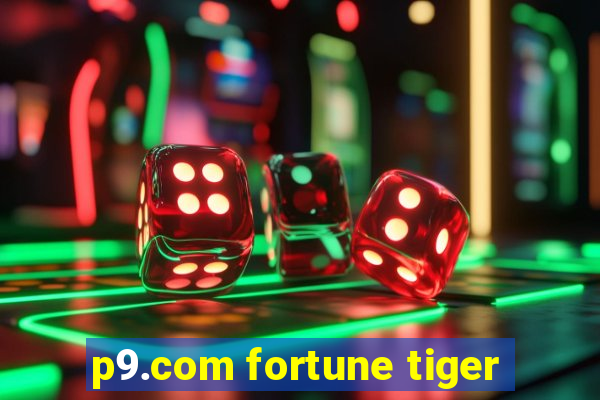 p9.com fortune tiger